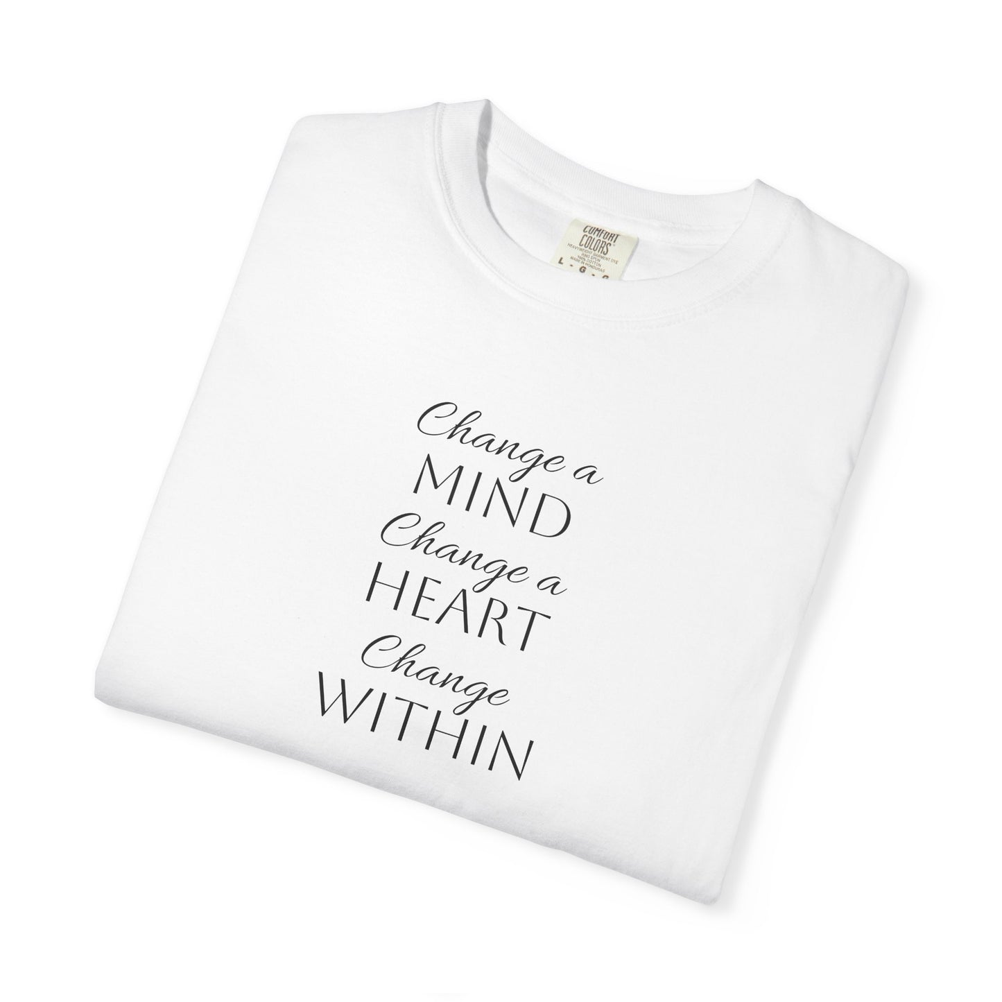 Change a Mind Change a Heart Change Within